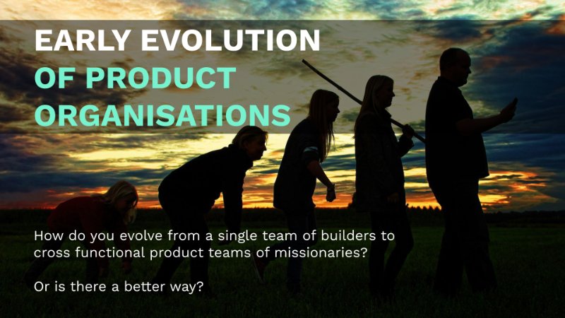 Early Iterations of Product Organisations